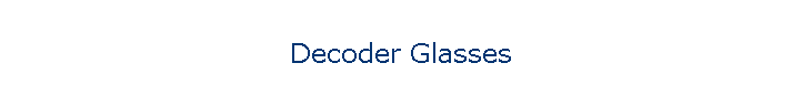 Decoder Glasses